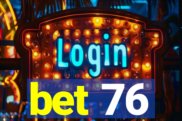 bet 76